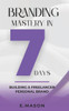 Branding Mastery in 7 Says: Building a Freelancer Personal Brand