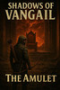 Shadows of Vangail: The Amulet