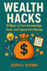 Wealth Hacks: 18 Ways to Turn Knowledge, Tools, and Space Into Money