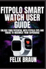 Fitpolo Smart Watch User Guide: Unlock Your Potential with Fitpolo-Tips and Tricks to Maximize Your Experience