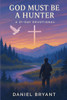 God Must Be a Hunter: 31 Day Devotional
