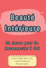 Beauté Intérieure: 30 Jours pour Se Reconnecter à Soi: Votre Guide pour une Transformation Personnelle