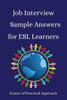 Job Interview Sample Answers for ESL Learners: 10 Sample Responses to the 30 Most Common Interview Questions