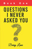 Questions I Never Asked You: Book One