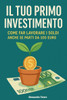 Il tuo primo investimento: Come far lavorare i soldi (anche se parti da 100 euro)