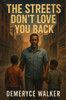 The Streets Don't Love You Back: A Father's Hard Truth & The Price To Save His Kid