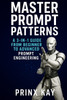 Master Prompt Patterns: A 3-in-1 Guide from Beginner to Intermediate then to Advanced Prompt Engineering