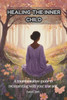 Healing the Inner Child: A transformative guide to reconnecting with your true self.