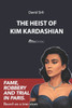 The Heist of Kim Kardashian: Fame, robbery and trial in Paris.