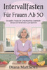 Intervallfasten für Frauen ab 50: Ein sanfter Ansatz für Gewichtsverlust, dauerhafte Energie und hormonelles Gleichgewicht