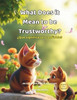 What Does it Mean to be Trustworthy?