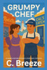 Grumpy Chef: A sweet enemies to lovers small town romance