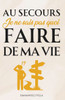 Au Secours, Je Ne Sais Pas Quoi Faire de Ma Vie