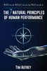 The 7 Natural Principles of Human Performance: WHY we do WHAT we do the WAY we do it