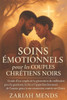 Soins Émotionnels Pour Les Couples Chrétiens Noirs: Guide d'un couple de la génération du millénaire pour la guérison, la foi et l'approfondissement d