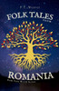 Folk Tales from Romania: Enchanting Journeys Through Magic, Myth, and Timeless Morality