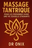 Massage Tantrique Pour Les Personnes Ayant Une Vie Sexuelle Stagnante: Comment raviver la passion et le désir dans votre relation avec une technique d