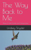 The Way Back to Me: Poems of Grief, Growth and Coming Home