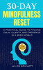 30-Day Mindfulness Reset: Find Calm, Clarity, and Focus in a Busy World