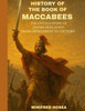 History of The Book Of Maccabees: The Untold Story of Jewish Resilience, From Oppression to Victory