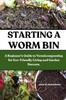 Starting a Worm Bin: A Beginner's Guide to Vermicomposting for Eco-Friendly Living and Garden Success.