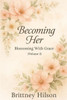 Becoming Her: Blossoming With Grace: Volume 2