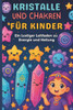 Kristalle und Chakren für Kinder: Ein Lustiger Leitfaden zu Energie und Heilung