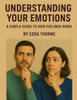 Understanding Your Emotions: A Simple Guide to How Feelings Work