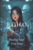 E.C.H.O.: Finding Your True Voice