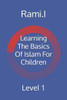 Learning The Basics Of Islam For Children: Level 1