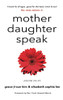Mother Daughter Speak: Lessons On Life