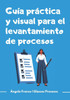 Guía práctica y visual para el levantamiento de procesos: Aprende a levantar procesos desde cero
