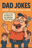 Dad Jokes for Kids and Adults: Hilarious, Clean, and Cringeworthy Puns to Make Everyone Groan: The Ultimate Collection of Family-Friendly Jokes, Perfe