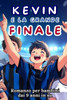 Kevin e la Grande Finale: Il potere dei sogni calcistici - 9798285934677