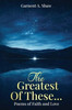 "The Greatest Of These...": Poems of Faith and Love