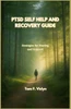 Ptsd Self Help and Recovery Guide: Strategies for Healing and Support