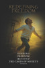 Redefining Freedom: Finding Freedom Beyond the Cages of Society: A Guide to Radical Presentism and Self-Liberation