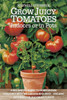 Grow Juicy Tomatoes Indoors or in Pots: A Beginner's Guide to Homegrown Tomatoes with No Garden Required - Organic Methods for Maximum Flavor