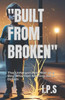 Built from Broken: The Unforgettable Rise of a Boy Who Had Nothing but a Dream
