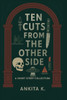 Ten cuts from the other side: A short story collection