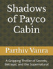 Shadows of Payco Cabin: A Gripping Thriller of Secrets, Betrayal, and the Supernatural