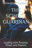 The School Guardian: Leading with Purpose, Power and Passion