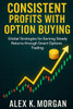 Consistent Profits with Option Buying: Global Strategies for Earning Steady Returns through Smart Options Trading