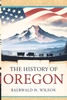 The History of Oregon: The Making of the United States