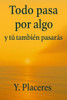 Todo pasa por algo y tú tambíen pasarás