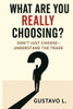 What Are You Really Choosing?: Don't Just Choose Understand The Trade