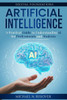 Artificial Intelligence: A Practical Guide to Understanding AI for Professionals and Students