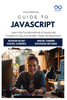 The Essential Guide to JavaScript: Learn the Fundamentals of JavaScript Programming and Modern Web Development