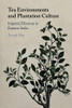 Tea Environments And Plantation Culture