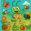 Gus The Garden Grasshopper: Gus Rhyming Adventure in the Garden